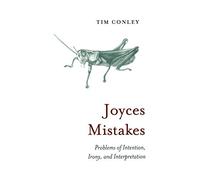 Joyces Mistakes: Problems of Intention, Irony, and Interpretation (Heritage)