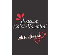 Joyeuse Saint-Valentin!: Splendide Cahier De Notes Pour l'offrir à Votre Amoureux le Jour des Amoureux - Pages Lignées Décorées - Idéal Cadeau Pour Tous Les Amoureux