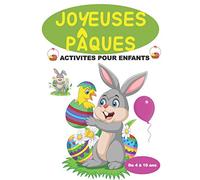 JOYEUSES PAQUES ACTIVITES POUR ENFANTS DE 4 à 10 ANS: Cahier de vacances pour s'occuper intelligemment labyrinthes, jeux des différences, jeux de calculs, coloriages, points à points