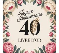 Joyeux Anniversaire 40 - Livre d’Or: Carnet à Remplir pour une Célébration en Famille | Vœux, Messages et Souvenirs | Pages Vierges | Format Carré