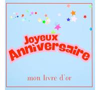 Joyeux Anniversaire Mon livre d'or: Mon livre de souvenirs pour un anniversaire inoubliable