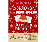 JOYEUX NOËL | Le Livre de Sudoku de ma Demi-Soeur | 365 Grilles - 100 faciles, 100 moyennes, 100 difficiles et 65 extrêmes: Le livre de Sudoku qui est ... Soeur ! 1 grille par jour = 1 an de Sudoku !
