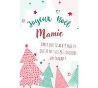 Joyeux Noël Mamie - Parce que tu as été sage et que je ne suis pas toujours un cadeau !: Carnet de notes humoristique et tendre - 81 pages lignées - ... originale Noël pour Grand-Mère - Format A5