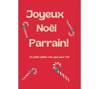 Joyeux Noël Parrain : Carnet Joyeux Noël - Cadeau Bienveillant pour Écrire et Partager de Belles Pensées: Un cahier spécial fêtes à offrir ou à ... souvenirs - Idée cadeau unique et chaleureuse