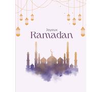 Joyeux Ramadan - Cahier de notes spirituel pour un mois de réflexion et de gratitude: Un journal doux et inspirant pour écrire ses prières, pensées et intentions pendant le Ramadan.
