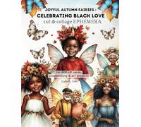 JOYFUL AUTUMN FAIRIES: CELEBRATING BLACK LOVE, Cut & Collage Ephemera: Ideal for POP-UP cards, scrapbooking & Art Projects