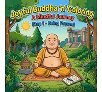 Joyful Buddha 'n' Coloring: A Mindful Journey, Step 1 Being Present: A Mindfulness Coloring Book for Adults Featuring Inspirational Quotes, Meditation ... Designs, and Peaceful Buddhist Inspired Art