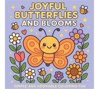 Joyful Butterflies and Blooms: A Whimsical Coloring Journey Through Nature's Most Delightful Gardens