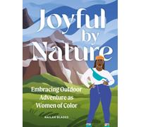 Joyful by Nature : Embracing Outdoor Adventure as Women of Color