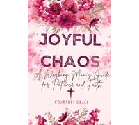 Joyful Chaos: A Working Mom's Guide for Patience and Faith