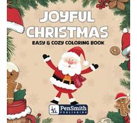 JOYFUL CHRISTMAS Easy & Cozy Coloring Book for Adults, Children & Seniors, Large Print, Perfect Gift: Festive & Cute Scenes of Santa, Xmas Trees, ... (Coloring Books by PenSmith Publishing)