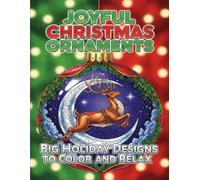Joyful Christmas Ornaments: Big Holiday Designs to Color and Relax: A Festive Coloring Journey for Adults and Kids to Enjoy the Holiday Spirit