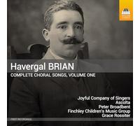 Joyful Company of Singers; Ascolta; Gavin Roberts; Christine Hankin; Imogen Barford; Finchley Children's Music Group; John Evanson; Peter Broadbent; Grace Rossiter - Havergal Brian: Complete Choral Songs, Vol. 1