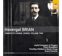 Joyful Company of Singers; Gavin Roberts; Finchley Children's Music Group; John Evanson; Peter Broadbent; Grace Rossiter - Havergal Brian: Complete Choral Songs, Vol. 2