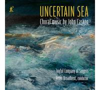 Joyful Company of Singers; Peter Broadbent - John Casken: Uncertain Sea