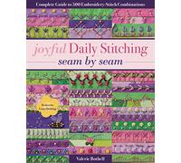Joyful Daily Stitching - Seam by Seam: Complete Guide to 500 Embroidery-Stitch Combinations, Perfect for Crazy Quilting