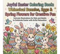 Joyful Easter Colouring Book: Whimsical Bunnies, Eggs & Spring Flowers for Creative Fun