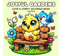 Joyful Gardens: Coloring Book Bold and Easy for Kids, Adults, and Teens, Simple and Big Designs for Relaxation and Fun, Featuring Charming Garden Scenes, Blooming Flowers, and Cozy Greenery