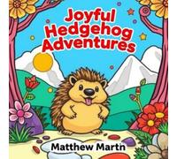 Joyful Hedgehog Adventures: A Whimsical Kawaii Coloring Book for Relaxation, Happiness, and Creative Fun