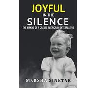 Joyful in The Silence: The Making of a Casual American Contemplative