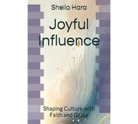 Joyful Influence: Shaping Culture with Faith and Grace (Hope Light & Wonder Joyful series)