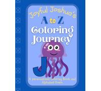 Joyful Joshua's A to Z Coloring Journey: A Personalized Rhyming Alphabet Coloring Book with Joshua’s Name on Every Page - Perfect for Ages 2 to 6 (Joshua's Boundless World of Personalised Books)