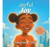 Joyful Joy: A story about finding joy and contentment through gratitude - for kids ages 3 - 8 years: 2 (Kids Gratitude Series)