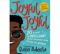 Joyful, Joyful: 20 Stories by BRILLIANT Black Creators from Around the World