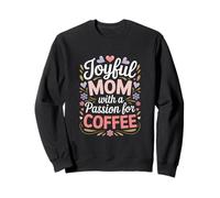 Joyful Mom With A Passion For Coffee Lovers Sweatshirt