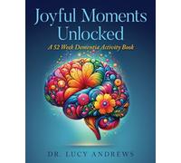 Joyful Moments Unlocked: A 52 Week Dementia Activity Book