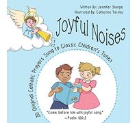 Joyful Noises: 20 Original Catholic Prayers Sung to Classic Children's Tunes
