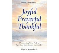 Joyful Prayerful Thankful: Discovering Your Path to Spiritual Growth and Lasting Joy