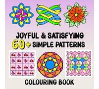Joyful & Satisfying Simple Patterns Colouring Book: 60 + Comfy, Bold & Easy Relaxing Designs for Adults & Kids, Perfect for Stress Relief, Mindfulness & Creativity