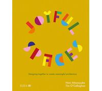 Joyful Spaces : Designing Together to Create Meaningful Architecture