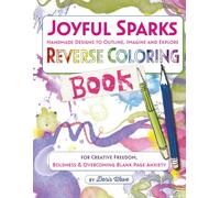 Joyful Sparks Handmade Designs to Outline, Imagine and Explore: A Reverse Coloring Book for Creative Freedom, Boldness & Overcoming Blank Page Anxiety