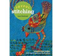 Joyful Stitching : Transform Fabric with Improvisational Embroidery