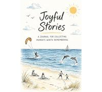 Joyful Stories: A Journal for Collecting Moments Worth Remembering