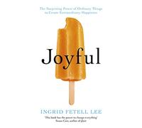 Joyful: The surprising power of ordinary things to create extraordinary happiness