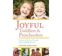 Joyful Toddlers & Preschoolers: Create a Life That You & Your Child Both Love