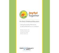 Joyful Together Early Childhood Educators: Using Everyday Moments to Build Resiliency in Children