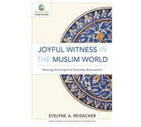 Joyful Witness in the Muslim World: Sharing the Gospel in Everyday Encounters (Mission in Global Community)