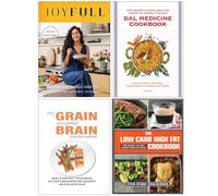 JoyFull [Hardcover], Dal Medicine Cookbook, No Grain Smarter Brain Body Diet Cookbook & The Low Carb High Fat Cookbook 4 Books Collection Set