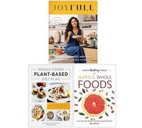 JoyFull, Whole Foods Plant- Based Diet Plan & Hidden Healing Powers of Super & Whole Foods 3 Books Collection Set