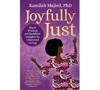 Joyfully Just: Black Wisdom and Buddhist Insights for Liberated Living