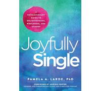 Joyfully Single: A Revolutionary Guide to Enlightenment, Wholeness, and Change