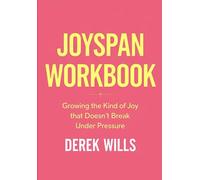 Joyspan Workbook: Growing the Kind of Joy that Doesn't Break Under Pressure