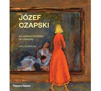 Józef Czapski: An Apprenticeship of Looking