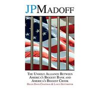 JPMadoff: The Unholy Alliance between America's Biggest Bank and America's Biggest Crook