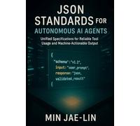 JSON Standards for Autonomous AI Agents: Unified Specifications for Reliable Tool Usage and Machine-Actionable Output: 1 (The JSON Engineering Trilogy)