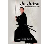 Ju-Jutsu: A Comprehensive Guide